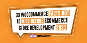 33 WooCommerce Facts Not to Miss Before eCommerce Store Deve
